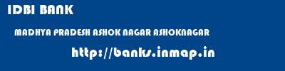 IDBI BANK  MADHYA PRADESH ASHOK NAGAR ASHOKNAGAR   banks information 